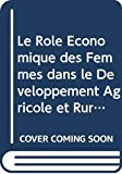 Le r&ocirc;le &eacute;conomique des femmes dans le d&eacute;veloppement agricole et rural : promotion des activit&eacute;s g&eacute;n&eacute;ratrices de revenus : rapport de synth&egrave;se d'un s&eacute;minaire