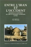 Entre l'Iran et l'Occident : adaptation et assimilation des id&eacute;es et techniques occidentales en Iran