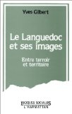 Le Languedoc et ses images : entre terroir et territoire. Pratiques, discours publics et repr&eacute;sentations r&eacute;gionales