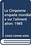 La cinqui&egrave;me enqu&ecirc;te mondiale sur l'alimentation