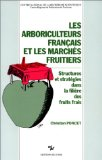 Les arboriculteurs fran&ccedil;ais et les march&eacute;s fruitiers : structures et strat&eacute;gies dans la fili&egrave;re des fruits frais