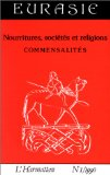 Nourritures, soci&eacute;t&eacute;s et religions : commensalit&eacute;s