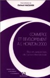 Commerce et d&eacute;veloppement &agrave; l'horizon 2000. Bilan et perspectives de l'action internationale