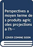 Perspectives &agrave; moyen terme des produits agricoles : projections &agrave; l'horizon 2000