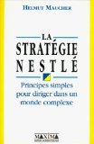La strat&eacute;gie Nestl&eacute; : principes simples pour diriger dans un monde complexe
