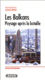 Les Balkans : paysage apr&egrave;s la bataille