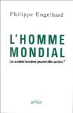 L'homme mondial : les soci&eacute;t&eacute;s humaines peuvent-elles survivre ?