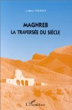 Maghreb : la travers&eacute;e du si&egrave;cle