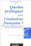 Quelles politiques pour l'industrie fran&ccedil;aise ? Dynamiques du syst&egrave;me productif - analyse, d&eacute;bats, propositions
