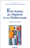 Etre femme au Maghreb et en M&eacute;diterran&eacute;e : du mythe &agrave; la r&eacute;alit&eacute;