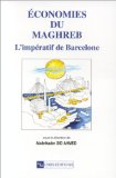 Economies du Maghreb : l'imp&eacute;ratif de Barcelone