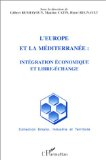 L'Europe et la M&eacute;diterran&eacute;e : int&eacute;gration &eacute;conomique et libre-&eacute;change