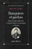 Banquiers et pachas. Finance internationale et imp&eacute;rialisme &eacute;conomique en Egypte