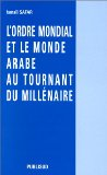 L'ordre mondial et le monde arabe au tournant du mill&eacute;naire