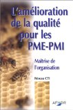 L'am&eacute;lioration de la qualit&eacute; pour les PME-PMI : ma&icirc;trise de l'organisation