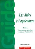 Les aides &agrave; l'agriculture. Tome 1 : inventaire, description, conditions d'attribution