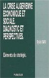 La crise alg&eacute;rienne &eacute;conomique et sociale. Diagnostic et perspectives : &eacute;l&eacute;ments de strat&eacute;gie