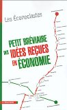 Petit br&eacute;viaire des id&eacute;es re&ccedil;ues en &eacute;conomie