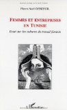 Femmes et entreprises en Tunisie : essai sur les cultures du travail f&eacute;minin