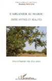 L'arganier au Maroc, entre mythes et r&eacute;alit&eacute;s : une civilisation n&eacute;e d'un arbre