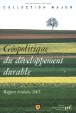 G&eacute;opolitique du d&eacute;veloppement durable : rapport Antheios 2005