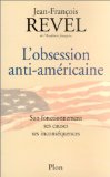 L'obsession anti-am&eacute;ricaine : son fonctionnement, ses causes, ses incons&eacute;quences [Donation Louis Malassis]