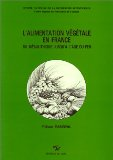 L'alimentation v&eacute;g&eacute;tale en France : du m&eacute;solithique jusqu'&agrave; l'&acirc;ge du fer [Donation Louis Malassis]
