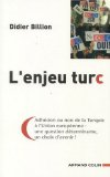 L'enjeu turc : adh&eacute;sion ou non de la Turquie &agrave; l'Union europ&eacute;enne : une question d&eacute;terminante, un choix d'avenir !