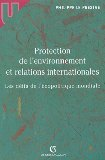 Protection de l'environnement et relations internationales : les d&eacute;fis de l'&eacute;copolitique mondiale