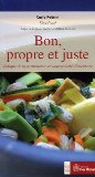 Bon, propre et juste. Ethique de la gastronomie et souverainet&eacute; alimentaire