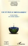 Eau et paix au Moyen-Orient : la mer &agrave; boire : une solution durable ?