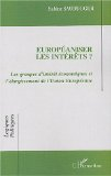 Europ&eacute;aniser les int&eacute;r&ecirc;ts ? Les groupes d'int&eacute;r&ecirc;t &eacute;conomiques et l'&eacute;largissement de l'Union Europ&eacute;enne