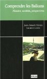 Comprendre les Balkans : histoire, soci&eacute;t&eacute;s, perspectives