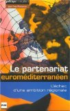 Le partenariat eurom&eacute;diterran&eacute;en : l'&eacute;chec d'une ambition r&eacute;gionale