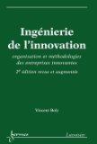 Ing&eacute;nierie de l'innovation : organisation et m&eacute;thodologies des entreprises innovantes