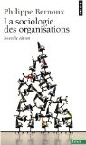 La sociologie des organisations : initiation th&eacute;orique suivie de douze cas pratiques
