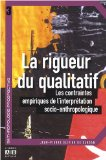 La rigueur du qualitatif : les contraintes empiriques de l'interpr&eacute;tation socio-anthropologique