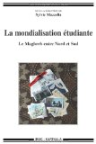La mondialisation &eacute;tudiante : le Maghreb entre Nord et Sud