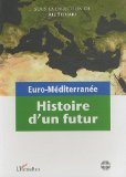 Euro-M&eacute;diterran&eacute;e : histoire d'un futur