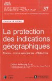 La protection des indications g&eacute;ographiques : France, Union europ&eacute;enne, Etats-Unis