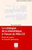 Le catalogue de la biblioth&egrave;que &agrave; l'heure du Web 2.0 : &eacute;tude des opacs de nouvelle g&eacute;n&eacute;ration