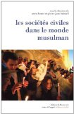 Les soci&eacute;t&eacute;s civiles dans le monde musulman