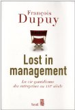 Lost in management : la vie quotidienne des entreprises au XXIe si&egrave;cle
