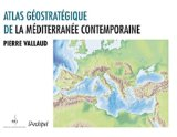 Atlas g&eacute;ostrat&eacute;gique de la M&eacute;diterran&eacute;e contemporaine