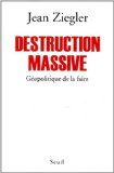 Destruction massive : g&eacute;opolitique de la faim