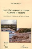 Eau et d&eacute;veloppement en Espagne : politiques et discours. Les exemples de l'Aragon et de la r&eacute;gion de Murcie
