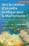 Vers la cr&eacute;ation d'un ordre juridique pour la M&eacute;diterran&eacute;e