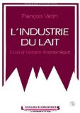 L'industrie du lait : essai d'histoire &eacute;conomique