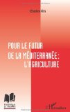 Pour le futur de la M&eacute;diterran&eacute;e : l'agriculture