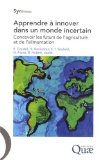 Apprendre &agrave; innover dans un monde incertain. Concevoir les futurs de l'agriculture et de l'alimentation
